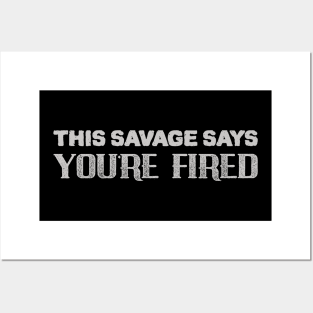 Savage Say YOU'RE FIRED Posters and Art